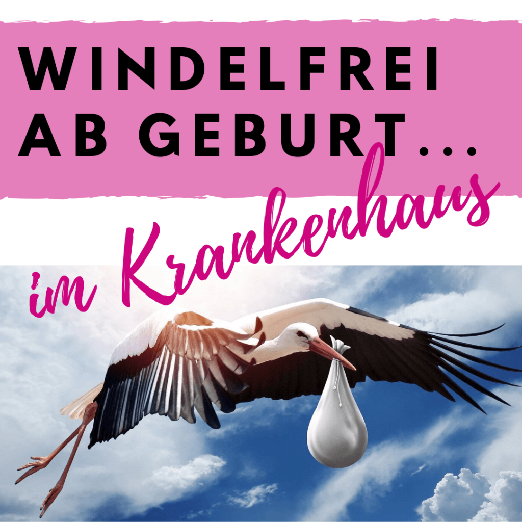 Windelfrei, Krankenhaus, Geburt, Kind, Baby, Familie, Eltern, Mama, Mutter, Babypflege, Windel, abhalten, wickeln, Stoffwindeln, artgerecht, EC, Ausscheidungskommunikation, Toepfchen, Storch