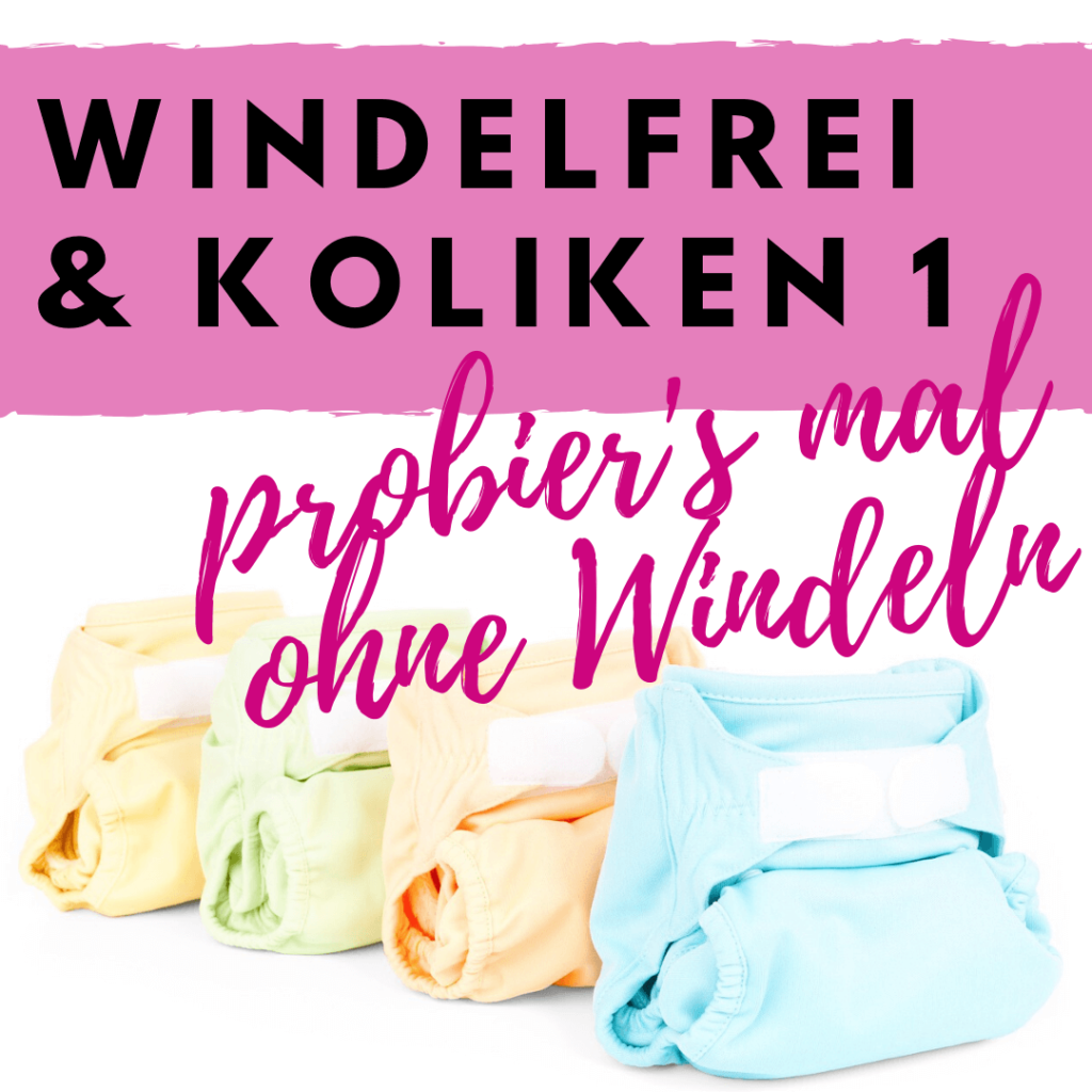 Windelfrei, Koliken, Bauchweh, Baby, Kind, Familie, Erziehung, Windelfrei, artgerecht, bedürfnisorientiert, bindungsorientiert, Töpfchentraining, trocken werden, wickeln, Windeln