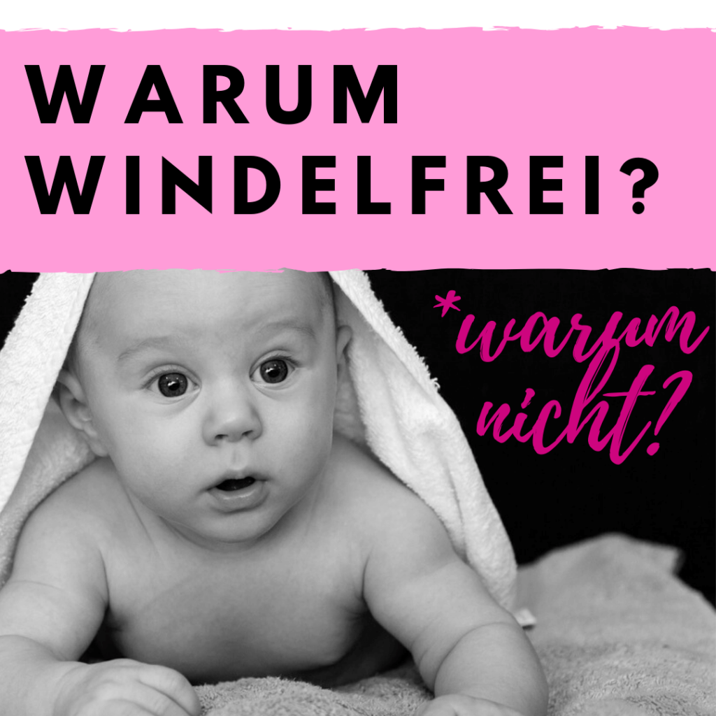 Windelfrei, Baby, Kind, Familie, Erziehung, Windelfrei, artgerecht, bedürfnisorientiert, bindungsorientiert, Töpfchentraining, trocken werden, wickeln, Windeln